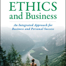 Ethics and Business: An Integrated Approach for Business and Personal Success