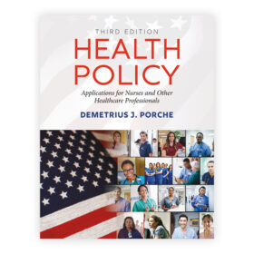 Health Policy Application for Nurses and Other Healthcare Professionals THIRD EDITION Dr. Demetrius J. Porche