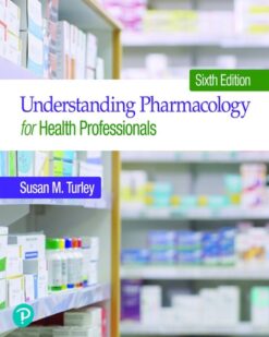 Understanding Pharmacology for Health Professionals 6th edition Susan M. Turley