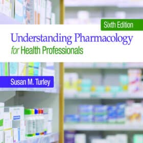 Understanding Pharmacology for Health Professionals 6th edition Susan M. Turley