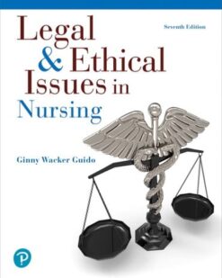 Legal & Ethical Issues in Nursing, 7th edition Ginny Wacker Guido